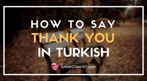What do you say after thank you in Turkish?