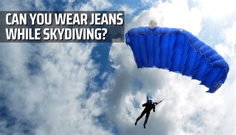 Can you wear jeans skydiving?